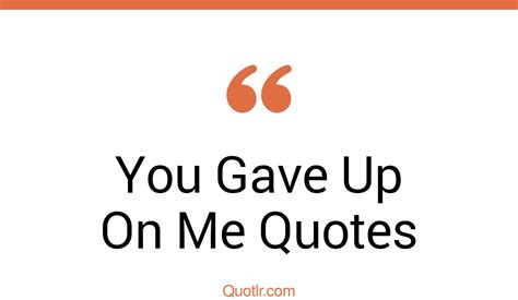 You gave up on me quotes